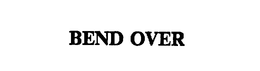 BEND OVER trademark
