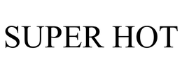 SUPER HOT trademark