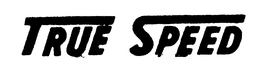 TRUE SPEED trademark