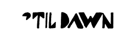 'TIL DAWN trademark