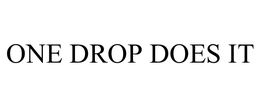 ONE DROP DOES IT trademark