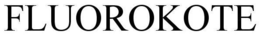 FLUOROKOTE trademark