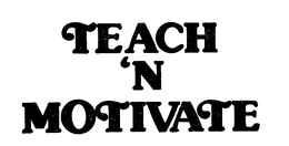 TEACH 'N MOTIVATE trademark