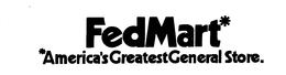 FEDMART AMERICA'S GREATEST GENERAL STORE. trademark