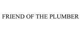 FRIEND OF THE PLUMBER trademark