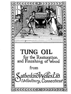 TUNG OIL FOR THE RESTORATION AND FINISHING OF WOOD FROM SUTHERLAND WELLS LTD. WOODBURY CONNECTICUT trademark