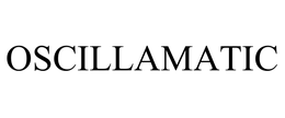 OSCILLAMATIC trademark
