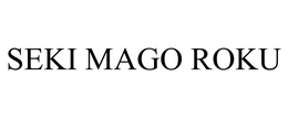 SEKI MAGO ROKU trademark