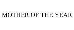 MOTHER OF THE YEAR trademark