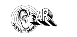 E.A.R.-YOUR EAR TO DANGER trademark