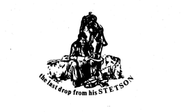 THE LAST DROP FROM HIS STETSON trademark