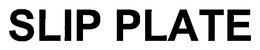 SLIP PLATE trademark