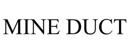 MINE DUCT trademark