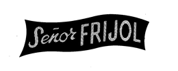 SENOR FRIJOL trademark