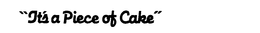 "IT'S A PIECE OF CAKE" trademark