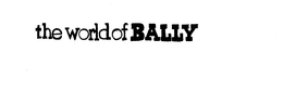 THE WORLD OF BALLY trademark