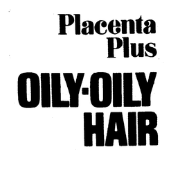 PLACENTA PLUS OILY-OILY HAIR trademark
