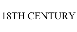 18TH CENTURY trademark