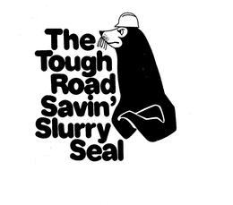 THE TOUGH ROAD SAVIN' SLURRY SEAL trademark