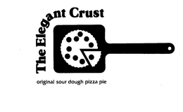 THE ELEGANT CRUST ORIGINAL SOUR DOUGH PIZZA PIE trademark