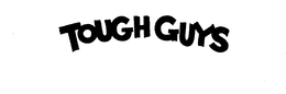 TOUGH GUYS trademark