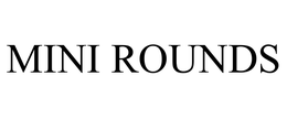MINI ROUNDS trademark