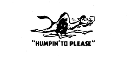 "HUMPIN' TO PLEASE" trademark
