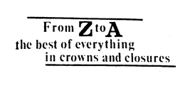 FROM Z TO A THE BEST OF EVERYTHING IN CROWNS AND CLOSURES trademark