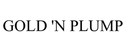 GOLD 'N PLUMP trademark