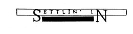 SETTLIN' IN trademark