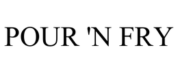 POUR 'N FRY trademark