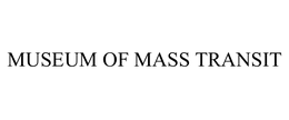 MUSEUM OF MASS TRANSIT trademark