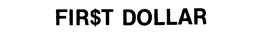 FIR$T DOLLAR trademark