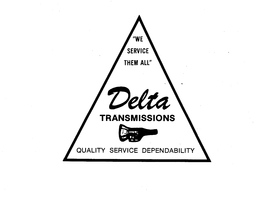 "WE SERVICE THEM ALL" DELTA TRANSMISSIONS QUALITY SERVICE DEPENDABILITY trademark