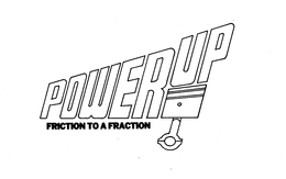 POWERUP FRICTION TO A FRACTION trademark