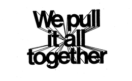 WE PULL IT ALL TOGETHER trademark