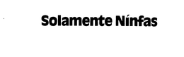 SOLAMENTE NINFA'S trademark