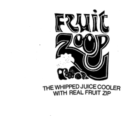 FRUIT ZOOP THE WHIPPED JUICE COOLER WITHREAL FRUIT ZIP trademark