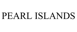 PEARL ISLANDS trademark