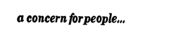 A CONCERN FOR PEOPLE... trademark