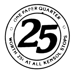 25 ONE PAPER QUARTER WORTH 25+0 AT ALL KENSOL STOPS trademark