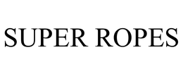 SUPER ROPES trademark