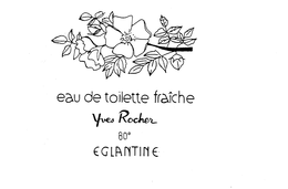 EAU DE TOILETTE FRAICHE YVES ROCHER 80 EGLANTINE trademark