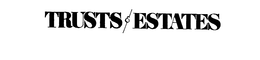 TRUSTS & ESTATES trademark