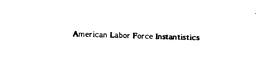 AMERICAN LABOR FORCE INSTANTISTICS trademark