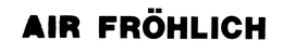 AIR FROHLICH trademark