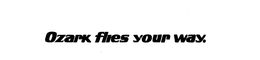 OZARK FLIES YOUR WAY. trademark