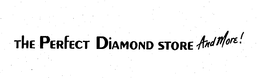 THE PERFECT DIAMOND STORE AND MORE! trademark