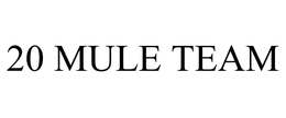 20 MULE TEAM trademark