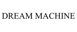 DREAM MACHINE trademark